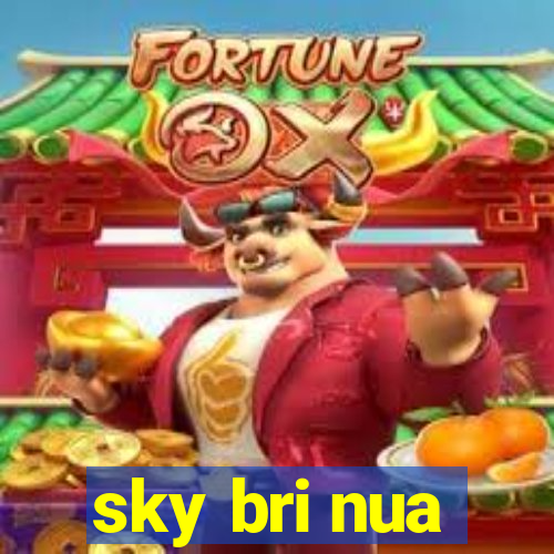 sky bri nua